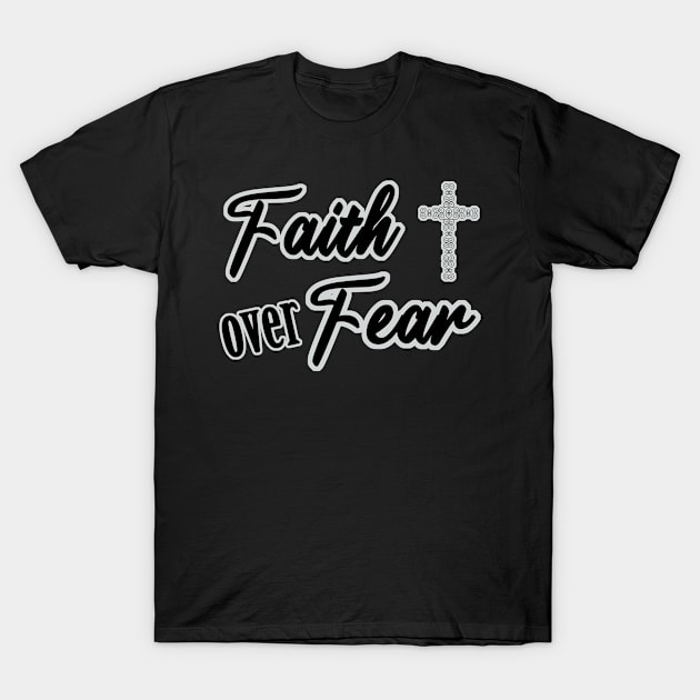 Faith over Fear T-Shirt by JodyzDesigns